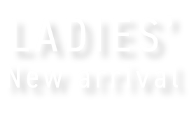 LADIES' NEW ARRIVAL