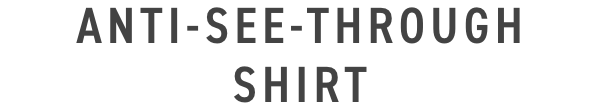 ANTI-SEE-THROUGH SHIRT